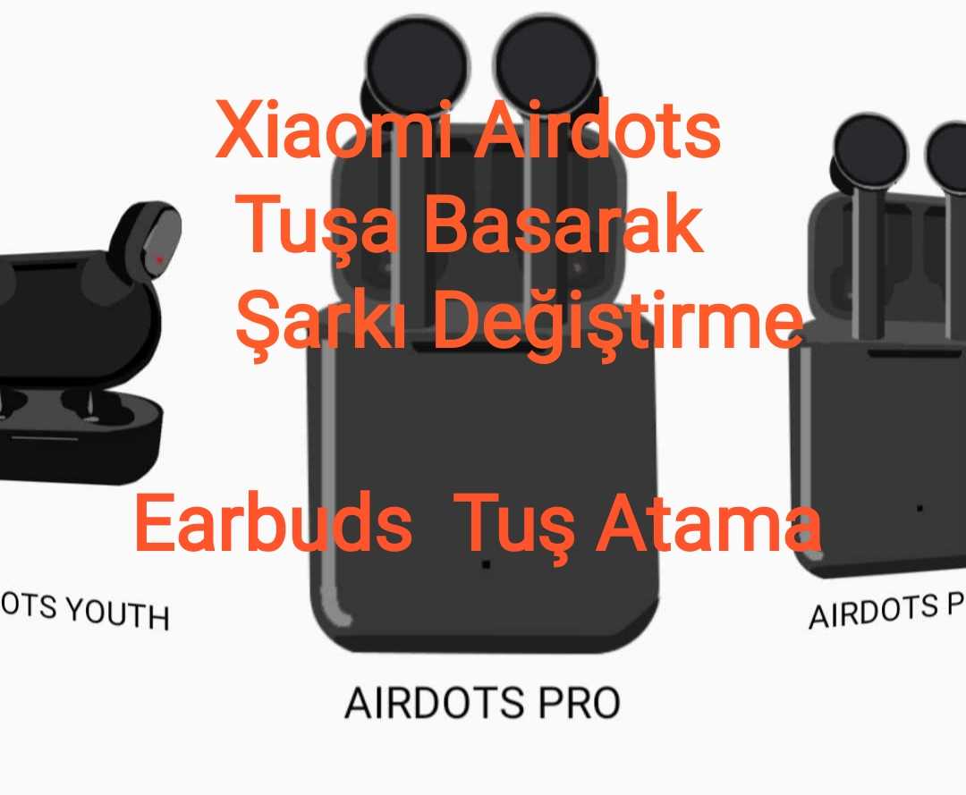 Xiaomi-Airdots-Tusa-Basarak-Sarki-Degistirme